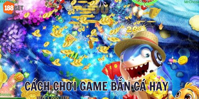 Cách chơi game bắn cá đảm bảo nhận thưởng lớn