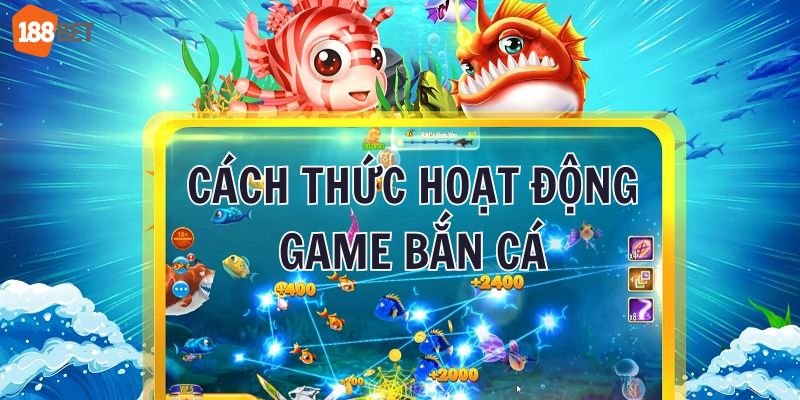 Khái niệm cách thức hoạt động cơ bản của game bắn cá