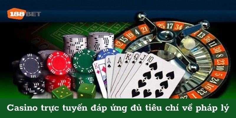 Casino trực tuyến đáp ứng những tiêu chí về pháp lý 