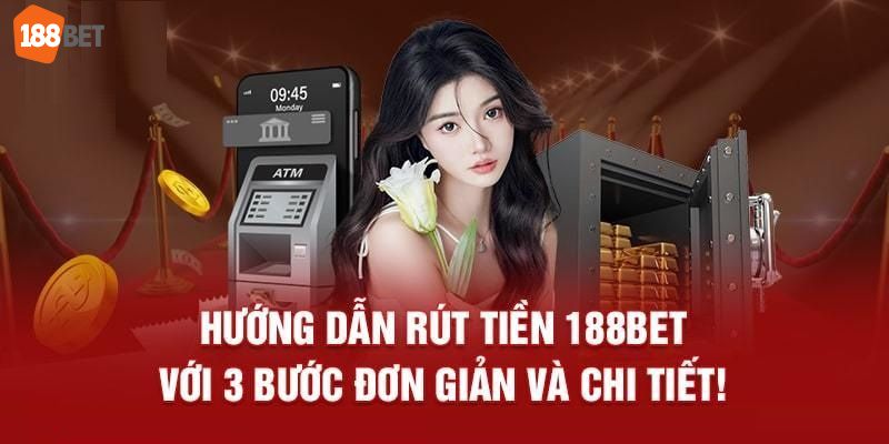 Thao tác nạp rút tiền 188bet qua phần hướng dẫn chi tiết