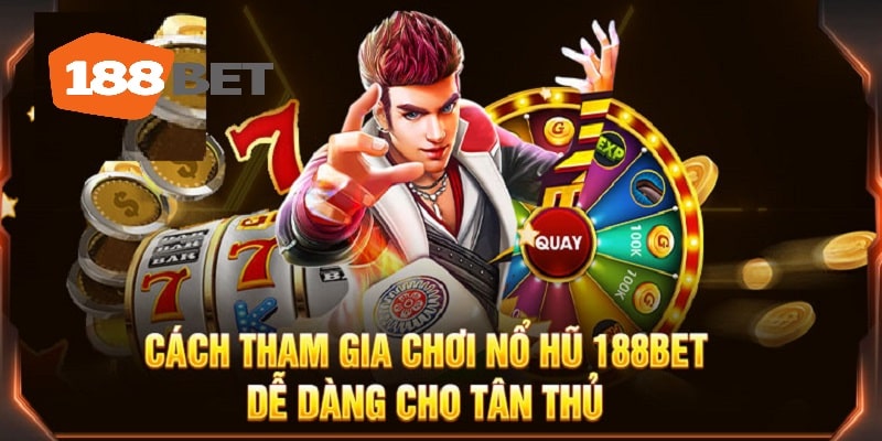 Cách tham gia chơi nổ hũ 188bet cho tân thủ 