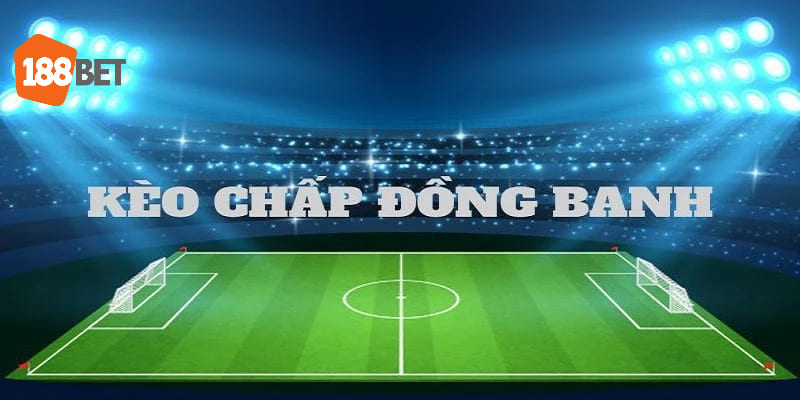 Tỷ lệ kèo nhà cái Bet88 chấp đồng banh