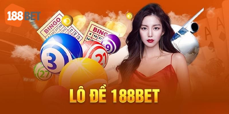 Nguyên nhân khiến lô đề online 188Bet thu hút