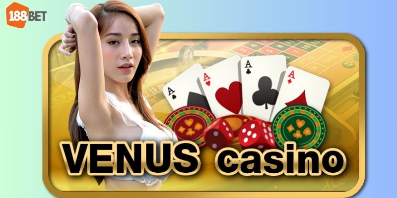 Giới thiệu đôi chút về Venus Casino