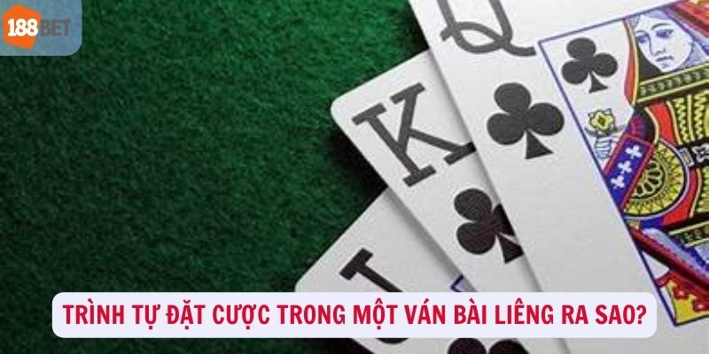 Trình tự đặt cược trong cách chơi Liêng là gì?