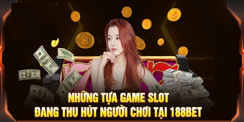 Vì sao quay hũ 188bet lại được yêu thích 