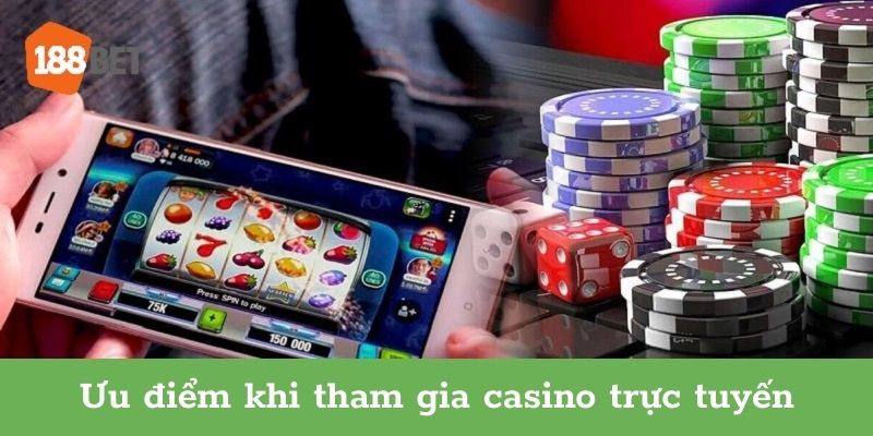 Ưu điểm khi chơi tại casino trực tuyến 