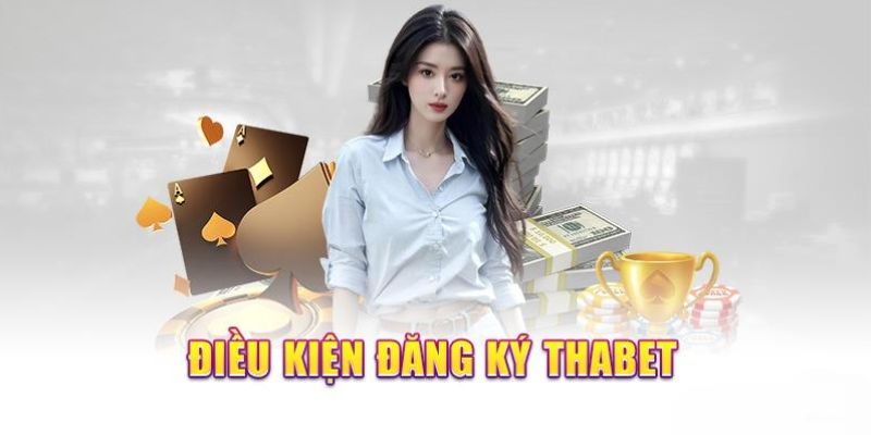 Điều kiện cần biết khi thực hiện đăng ký THABET