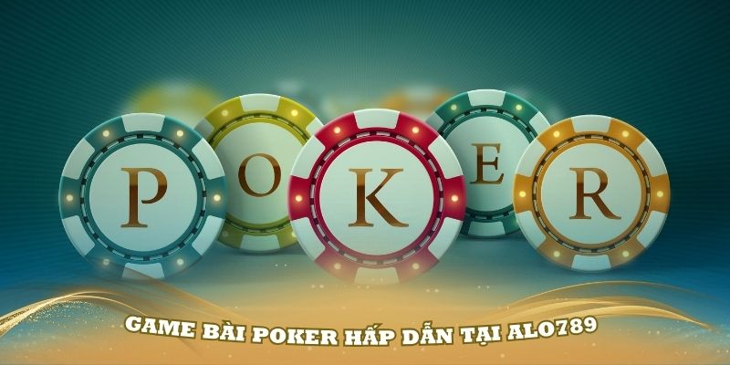 Game bài Poker hấp dẫn tại Alo789