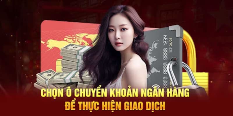 Sử dụng phương thức chuyển khoản ngân hàng khi Nạp tiền i9bet