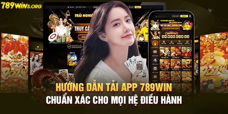 Hướng dẫn tải app 789win cho IOS và Android