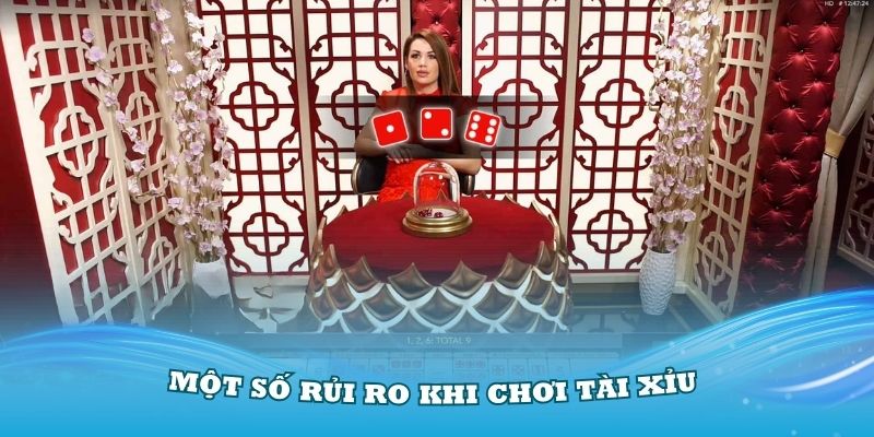 Một số rủi ro khi chơi tài xỉu là gì