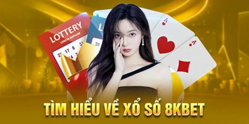 Xổ số 8kbet - Sân chơi uy tín và chất lượng không thể bỏ lỡ